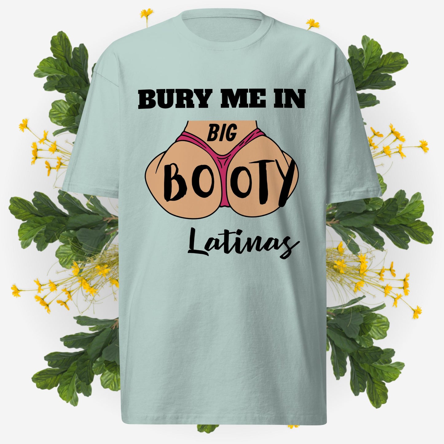 Bury Me In Big Booty Latina's © - 100% Cotton Premium Men's T-Shirt