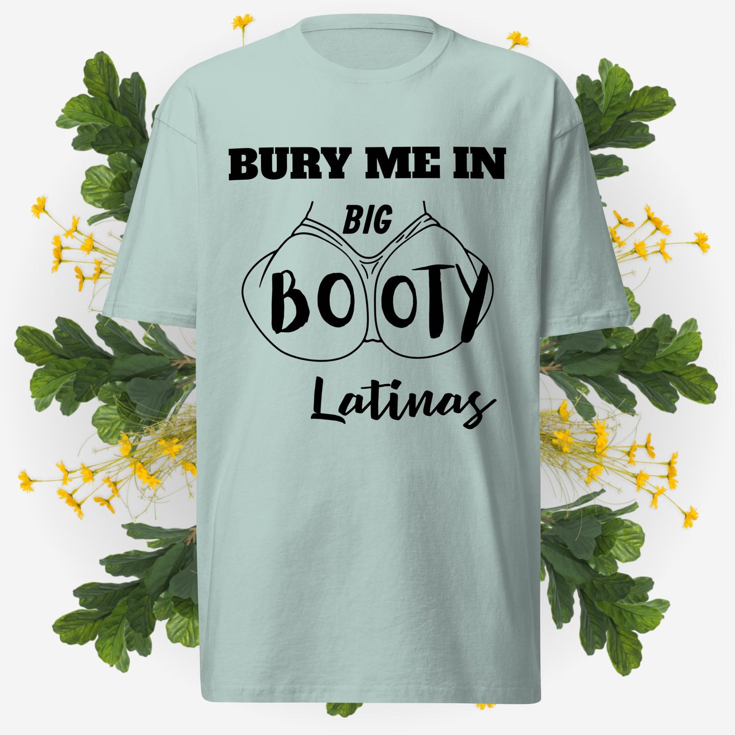 Bury Me In Big Booty Latina's © - 100% Cotton Premium Men's T-Shirt