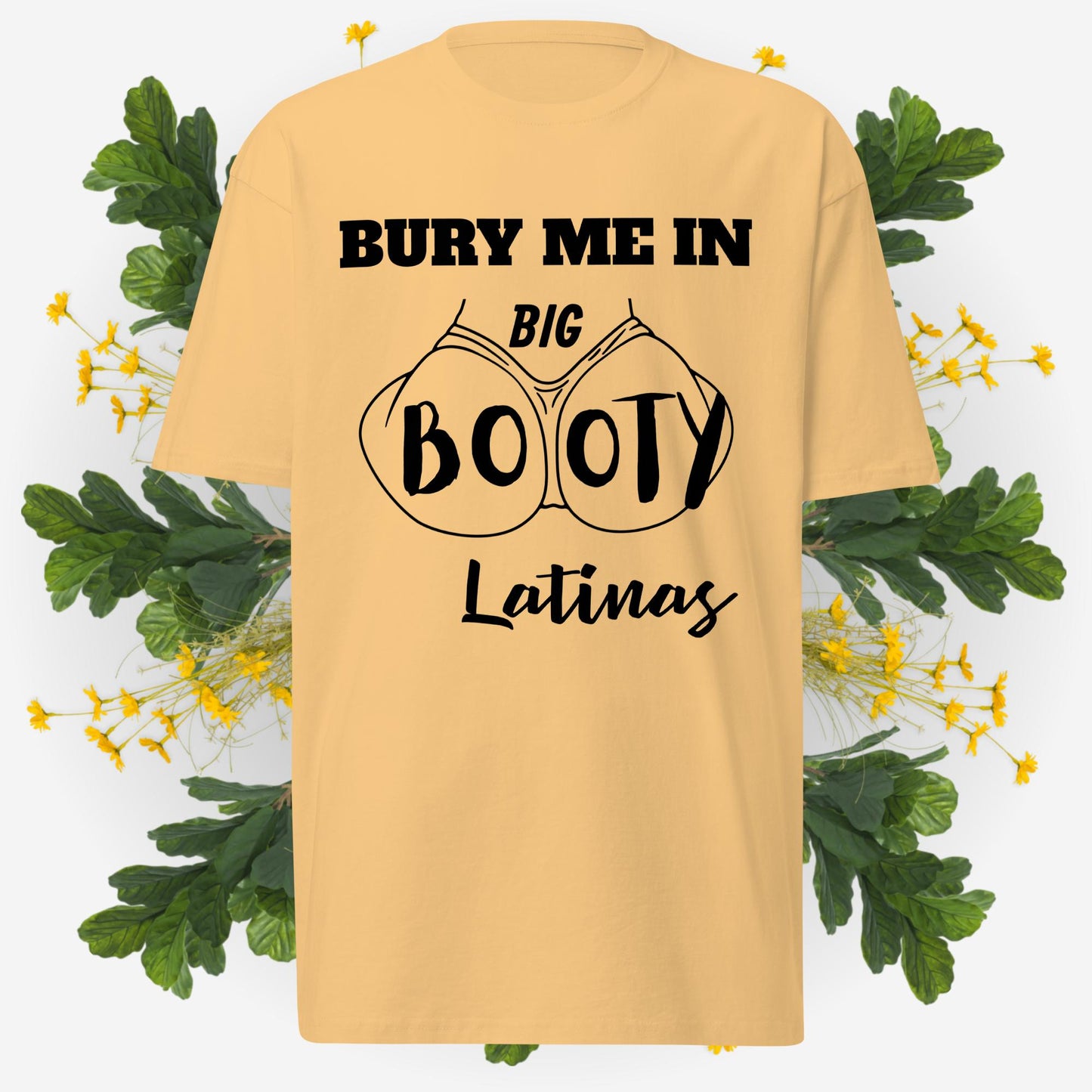 Bury Me In Big Booty Latina's © - 100% Cotton Premium Men's T-Shirt