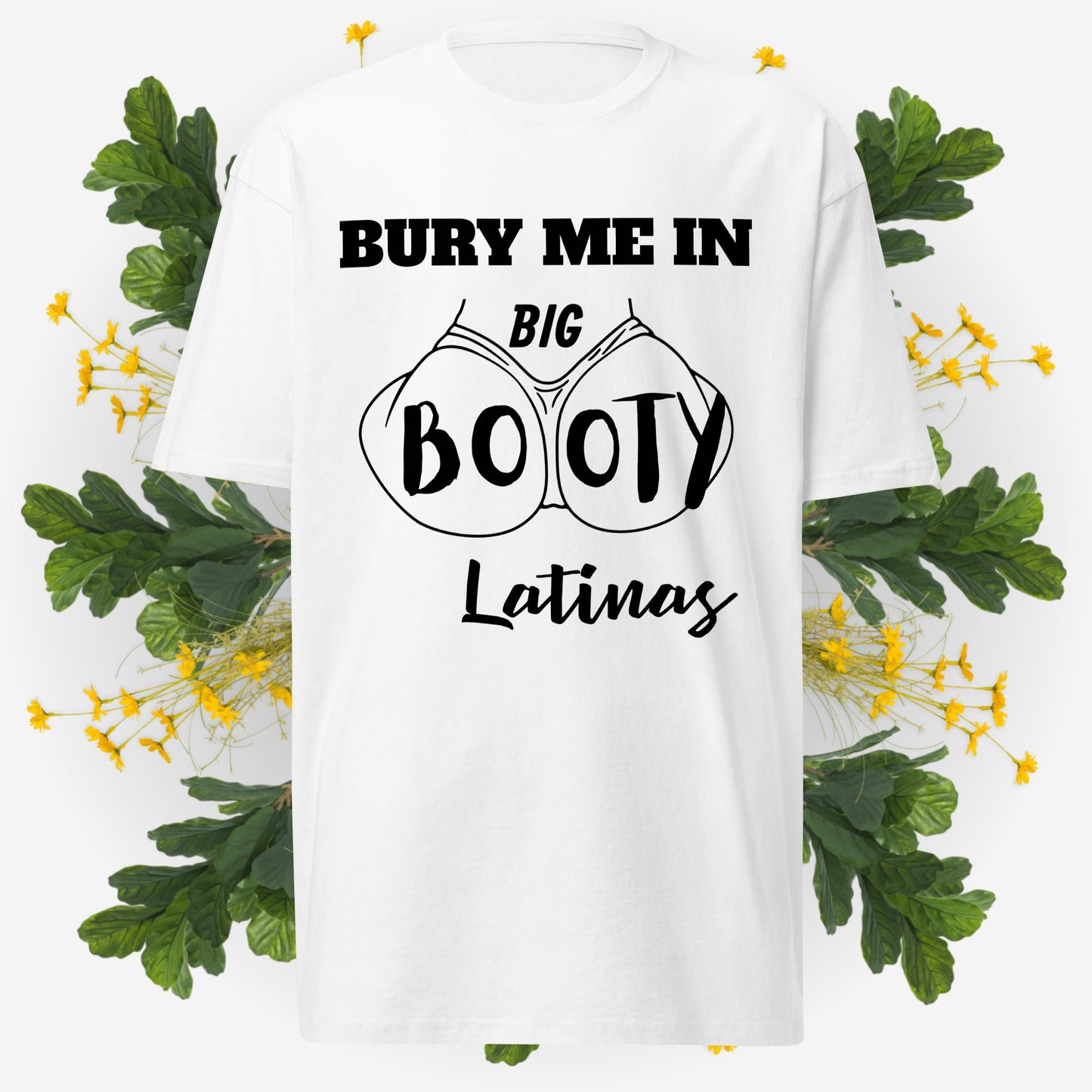 Bury Me In Big Booty Latina's © - 100% Cotton Premium Men's T-Shirt