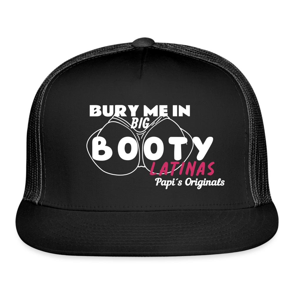 Papi's Originals Bury Me in Big Booty Latinas - Trucker Hat by Yupoong - black/black