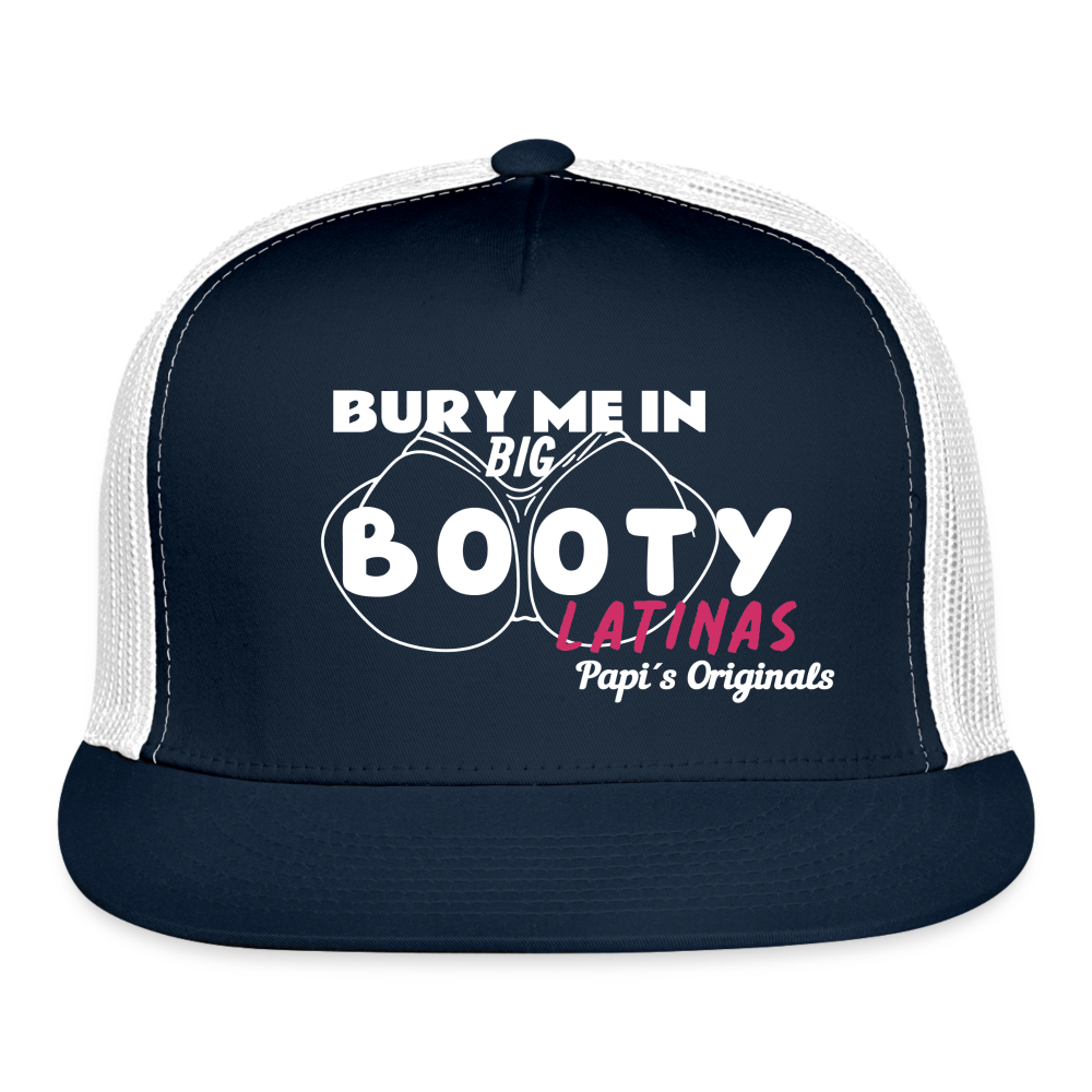 Papi's Originals Bury Me in Big Booty Latinas - Trucker Hat by Yupoong - navy/white