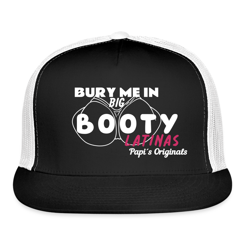 Papi's Originals Bury Me in Big Booty Latinas - Trucker Hat by Yupoong - black/white