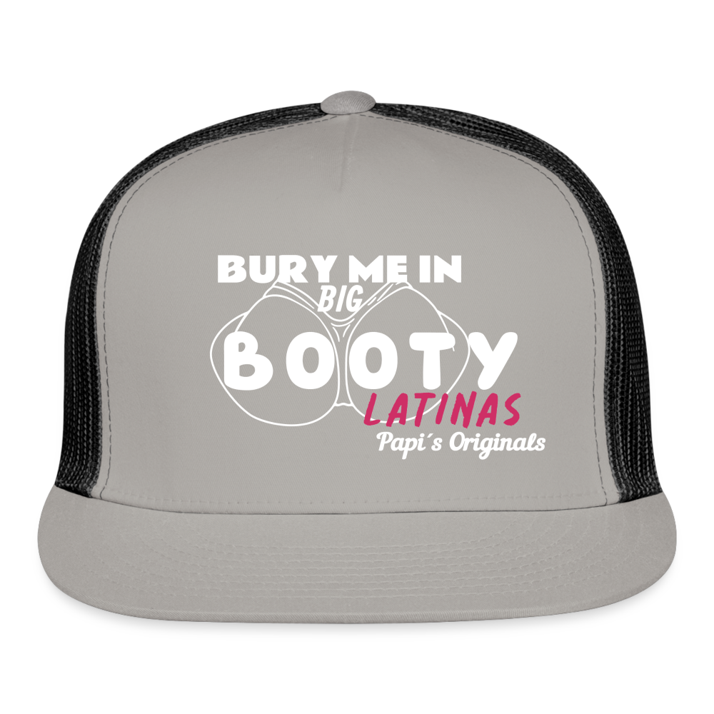 Papi's Originals Bury Me in Big Booty Latinas - Trucker Hat by Yupoong - gray/black