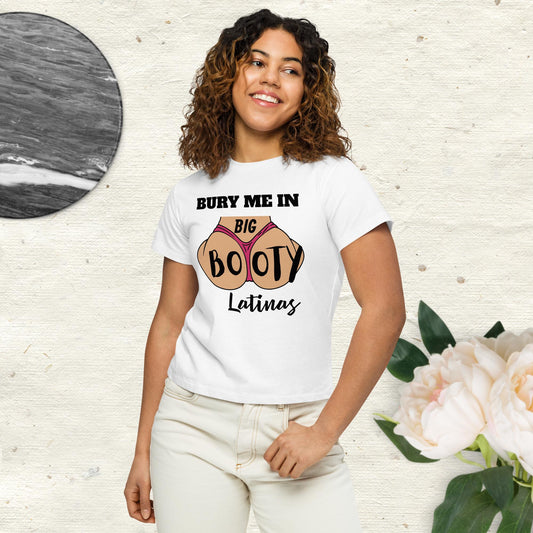 Bury Me In Big Booty Latina's © - 100% Cotton Premium Women’s high-waisted t-shirt